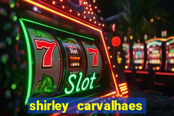 shirley carvalhaes porto seguro